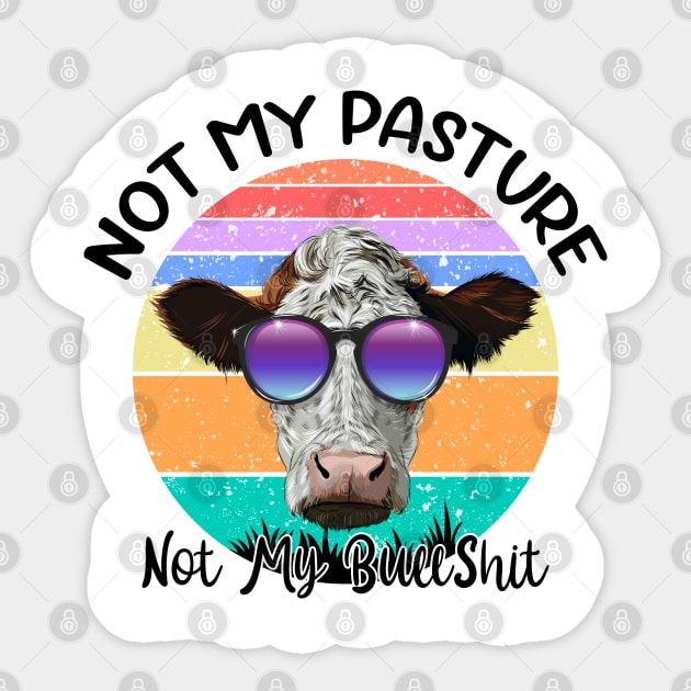 Not My Pasture Not My Bullshit Cow Lovers Sticker by reginaturner